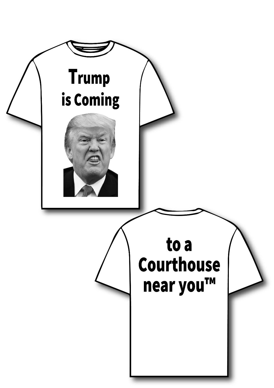 Trump is coming to a Courthouse near you